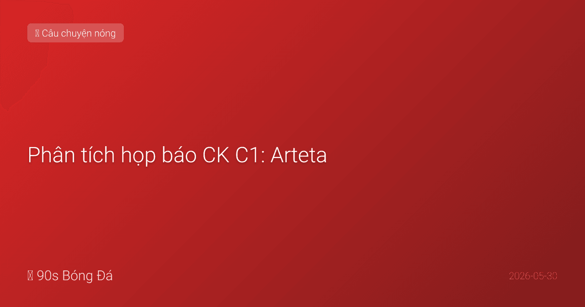 Phân tích họp báo CK C1: Arteta — 'Chúng tôi đến để LẤY cúp từ tay họ.' Luis Enrique — 'Động lực còn MẠNH HƠN lần đầu.' Saka — 'Tôi luôn tin.' Dembélé + Hakimi đạt thể trạng. Mọi thứ sẵn sàng cho Budapest