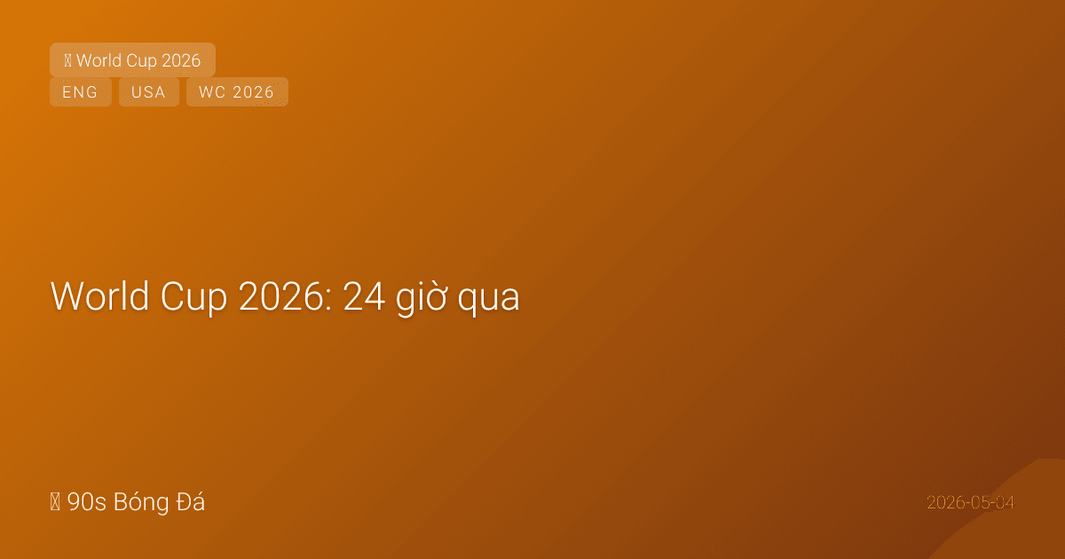 World Cup 2026: 24 giờ qua — Modrić gãy xương gò má nhưng kịp WC, cuộc chiến tiền đạo USMNT, Tuchel chốt 6 cái tên Anh, FIFA hứa xem lại giá vé